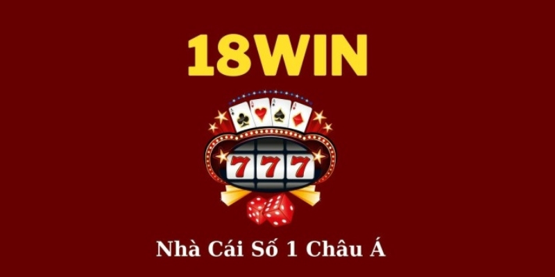 18Win là nhà cái cá cược hàng đầu thị trường đổi thưởng hiện nay